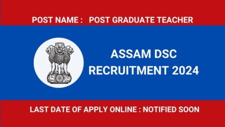 Assam DSC Recruitment 2024 – 1526 Post Graduate Teacher (PGT) Apply Now Assam DSC Recruitment 2024