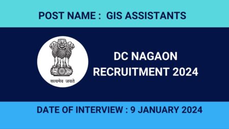 DC Office Nagaon Recruitment 2024 – 7 Nos GIS Assistant Posts Apply Now DC Office Nagaon Recruitment 2024